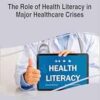 The Role of Health Literacy in Major Healthcare Crises (PDF)