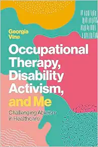 Occupational Therapy, Disability Activism, and Me (PDF)