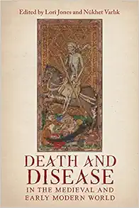 Death and Disease in the Medieval and Early Modern World: Perspectives from across the Mediterranean and Beyond (Health and Healing in the Middle Ages, 4) (PDF)
