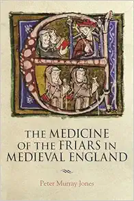 The Medicine of the Friars in Medieval England (Health and Healing in the Middle Ages, 5) (Middle English Edition) (PDF)