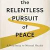 The Relentless Pursuit of Peace: A Roadmap to Mental Health (EPUB)