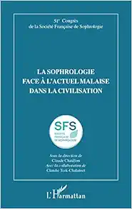 La sophrologie face à l’actuel malaise dans la civilisation: 51e Congrès de la Société Française de Sophrologie (French Edition) (PDF)