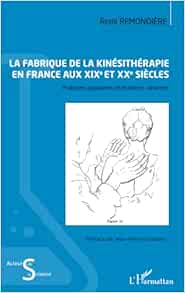 La fabrique de la kinésithérapie en France aux XIXe et XXe siècles: Pratiques populaires et pratiques savantes (EPUB)