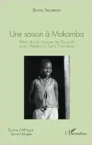 Une saison à Makamba: Récit d’une mission au Burundi avec Médecins Sans Frontières (French Edition) (PDF)