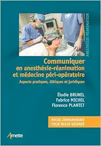 Communiquer en anesthésie-réanimation et médecine péri-opératoire: Aspects pratiques, éthiques et juridiques (PDF)