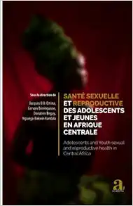 Santé sexuelle et reproductive des adolescents et jeunes en Afrique centrale: Adolescents and Youth sexual and reproductive health in Central Africa (French Edition) (PDF)