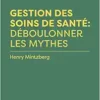 Gestion des soins de santé : déboulonner les mythes (EPUB)