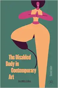 The Disabled Body in Contemporary Art, 2nd Edition (PDF)