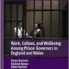 Work, Culture, and Wellbeing Among Prison Governors in England and Wales: Is There Anybody Out There? (Palgrave Studies in Prisons and Penology) (PDF)