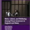 Work, Culture, and Wellbeing Among Prison Governors in England and Wales: Is There Anybody Out There? (Palgrave Studies in Prisons and Penology) (EPUB)