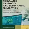 Regulated Cannabis and Hemp Market Navigation: Business, Public Health, and Research Challenges (Cannabis Innovations, 1) (PDF)