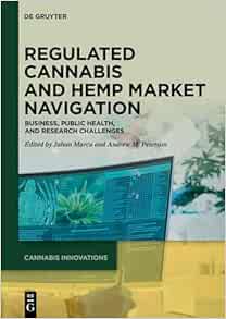 Regulated Cannabis and Hemp Market Navigation: Business, Public Health, and Research Challenges (Cannabis Innovations, 1) (EPUB)