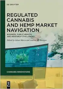 Regulated Cannabis and Hemp Market Navigation: Business, Public Health, and Research Challenges (Cannabis Innovations, 1) (PDF)