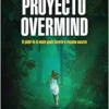 Proyecto Overmind: El poder de la mente puede llevarte a rincones oscuros / Project Overmind (Spanish Edition) (EPUB)