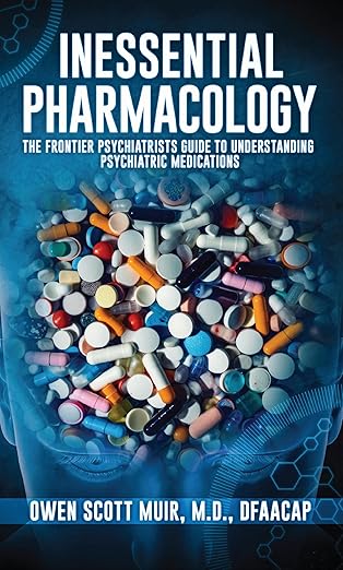 Inessential Pharmacology: The Frontier Psychiatrists’ Guide to Understanding Psychiatric Medications (Epub)