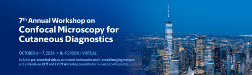 Memorial Sloan Kettering Cancer Center 7th Annual Workshop on Confocal Microscopy for Cutaneous Diagnostics 2024