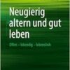 Neugierig altern und gut leben: Offen – lebendig – lebensfroh (PDF )