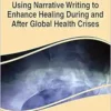 Using Narrative Writing to Enhance Healing During and After Global Health Crises (PDF )