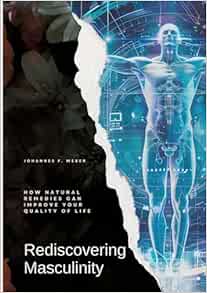 Rediscovering Masculinity: How Natural Remedies Can Improve Your Quality of Life (EPUB)