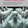 Creating Unique Copies: Human Reproductive Cloning, Uniqueness, and Dignity (PDF)
