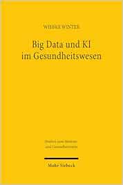 Big Data und KI im Gesundheitswesen: Zwischen Innovation und Informationeller Selbstbestimmung (MGR, Band 9) (PDF)