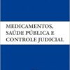 Medicamentos, saúde pública e controle judicial (EPUB)