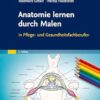 Anatomie lernen durch Malen: in Pflege- und Gesundheitsfachberufen (German Edition), 5th Edition (True PDF from Publisher)