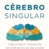 Cérebro Singular: Como estimular crianças no espectro autista ou com atrasos no desenvolvimento (Portuguese Edition) (EPUB)