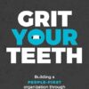Grit Your Teeth: Building a People-First Organization through Tenacity and Purpose (EPUB)