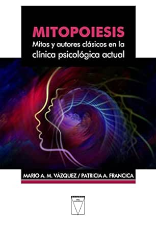 Mitopoiesis: Mitos y autores clásicos en la clínica psicológica actual (Spanish Edition) (EPUB)
