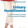 Urinary Incontinence: How to Prevent and Treat this Inconvenient Problem (EPUB)