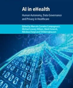 AI in eHealth: Human Autonomy, Data Governance and Privacy in Healthcare (Cambridge Bioethics and Law) (PDF)