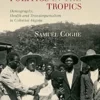 Population Politics in the Tropics: Demography, Health and Transimperialism in Colonial Angola (Global Health Histories) (PDF)