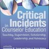 Critical Incidents in Counselor Education: Teaching, Supervision, Scholarship, Leadership, and Advocacy (PDF)