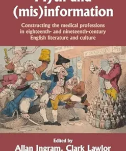 Myth and (mis)information: Constructing the medical professions in eighteenth- and nineteenth-century English literature and culture (PDF)