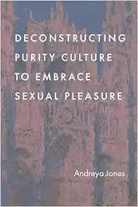 Deconstructing Purity Culture to Embrace Sexual Pleasure (EPUB)