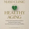 Mayo Clinic on Healthy Aging: An Easy and Comprehensive Guide to Keeping Your Body Young, Your Mind Sharp and Your Spirit Fulfilled, 2nd Edition (EPUB)