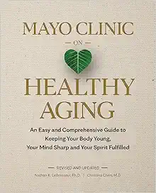 Mayo Clinic on Healthy Aging: An Easy and Comprehensive Guide to Keeping Your Body Young, Your Mind Sharp and Your Spirit Fulfilled, 2nd Edition (EPUB)
