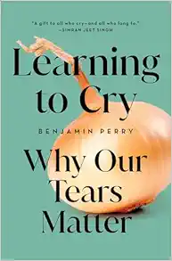 Learning to Cry: Why Our Tears Matter (EPUB)