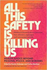 All This Safety Is Killing Us: Health Justice Beyond Prisons, Police, and Borders–Abolitionist frameworks and practices from clinicians, organizers, and incarcerated activists (EPUB)