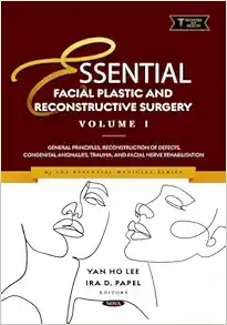 Essential Facial Plastic and Reconstructive Surgery. Volume 1: General Principles, Reconstruction of Defects, Congenital Anomalies, Trauma, and Facial Nerve Rehabilitation (PDF)