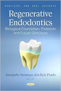 Regenerative Endodontics: Biological Foundation, Protocols and Future Directions (PDF)