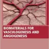 Biomaterials for Vasculogenesis and Angiogenesis (Woodhead Publishing Series in Biomaterials) (PDF)