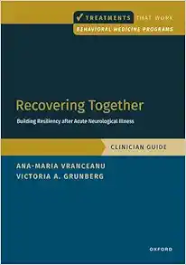 Recovering Together: Building Resiliency after Acute Neurological Illness, Clinician Guide (Behavioral Medicine Interventions That Work) (PDF)