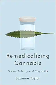 Remedicalizing Cannabis: Science, Industry, and Drug Policy (Volume 3) (Intoxicating Histories) (PDF)