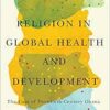 Religion in Global Health and Development: The Case of Twentieth-Century Ghana (PDF)