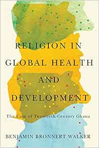 Religion in Global Health and Development: The Case of Twentieth-Century Ghana (PDF)
