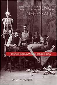 Cette science nécessaire: Dissections humaines et formation médicale au Québec (Volume 43) (Studies on the History of Quebec) (French Edition) (EPUB)