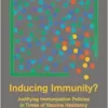 Inducing Immunity?: Justifying Immunization Policies in Times of Vaccine Hesitancy (Basic Bioethics) (EPUB)