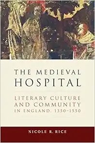 The Medieval Hospital: Literary Culture and Community in England, 1350-1550 (ReFormations: Medieval and Early Modern) (EPUB)